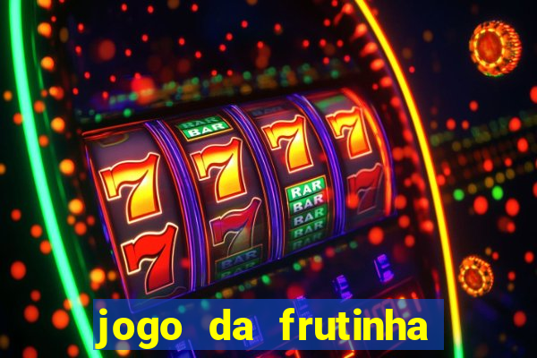 jogo da frutinha para ganhar dinheiro